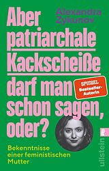 Kartonierter Einband Aber patriarchale Kackscheiße darf man schon sagen, oder? von Alexandra Zykunov