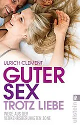 Kartonierter Einband Guter Sex trotz Liebe von Ulrich Clement