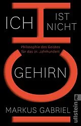 Kartonierter Einband Ich ist nicht Gehirn von Markus Gabriel