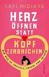Kartonierter Einband Herz öffnen statt Kopf zerbrechen von Safi Nidiaye