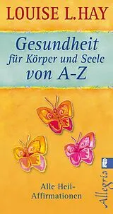 Kartonierter Einband Gesundheit für Körper und Seele von A-Z von Louise Hay