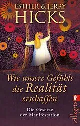 Kartonierter Einband Wie unsere Gefühle die Realität erschaffen von Esther Hicks, Jerry Hicks