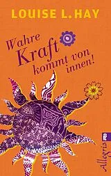 Kartonierter Einband Wahre Kraft kommt von innen von Louise Hay