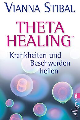 Kartonierter Einband Theta Healing - Krankheiten und Beschwerden heilen von Vianna Stibal