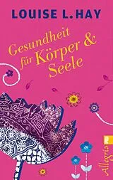 Kartonierter Einband Gesundheit für Körper und Seele von Louise Hay