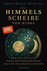 Fester Einband Die Himmelsscheibe von Nebra von Harald Meller, Kai Michel