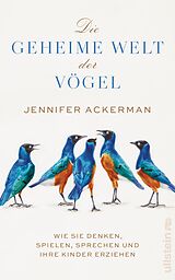 Fester Einband Die geheime Welt der Vögel von Jennifer Ackerman