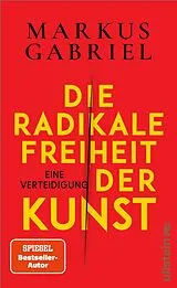 Fester Einband Die radikale Freiheit der Kunst von Markus Gabriel