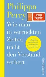 Fester Einband Wie man in verrückten Zeiten nicht den Verstand verliert von Philippa Perry