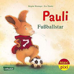 Kartonierter Einband Maxi Pixi 449: Pauli Fußballstar von Brigitte Weninger