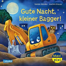 Kartonierter Einband Maxi Pixi - Gute Nacht, Kleiner Bagger! von Natalie Mendes