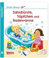 Kartonierter Einband (Kt) Unkaputtbar: Erstes Wissen: Zahnbürste, Töpfchen und Badewanne von Maria Höck