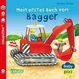 Geheftet Baby Pixi (unkaputtbar) 60: Mein erstes Buch vom Bagger von Maya Geis