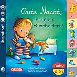 Kartonierter Einband Baby Pixi (unkaputtbar) 73: Gute Nacht, ihr lieben Kuscheltiere! von Julia Rosenkranz