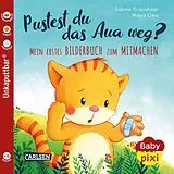 Kartonierter Einband Baby Pixi (unkaputtbar) 74: Pustest du das Aua weg? von Maya Geis