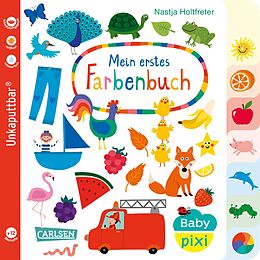 Kartonierter Einband Baby Pixi (unkaputtbar) 79: Mein erstes Farbenbuch von Nastja Holtfreter