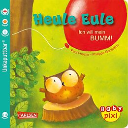 Kartonierter Einband Baby Pixi (unkaputtbar) 81: Heule Eule: Ich will mein BUMM! von Paul Friester