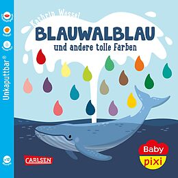 Kartonierter Einband Baby Pixi (unkaputtbar) 93: Blauwalblau und andere tolle Farben von Kathrin Wessel
