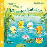 Kartonierter Einband Baby Pixi (unkaputtbar) 105: Plitsch, platsch! Alle meine Entchen von Eleni Livanios