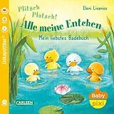 Kartonierter Einband Baby Pixi (unkaputtbar) 105: Plitsch, platsch! Alle meine Entchen von Eleni Livanios