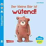 Kartonierter Einband Baby Pixi (unkaputtbar) 109: Der kleine Bär ist wütend von Maya Geis, Lena Hesse