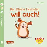 Kartonierter Einband Baby Pixi (unkaputtbar) 112: Der kleine Hamster will auch von Maya Geis, Lena Hesse