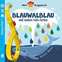 Kartonierter Einband Baby Pixi (unkaputtbar) 135: Mein Baby-Pixi-Buggybuch: Blauwalblau und andere tolle Farben von Kathrin Wessel