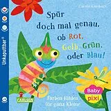 Kartonierter Einband Baby Pixi (unkaputtbar) 169: Spür doch mal genau, ob Rot, Grün, Gelb oder Blau! von Carolin Altenbach