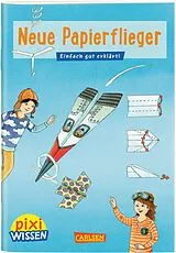 Geheftet Pixi Wissen 101: Neue Papierflieger von Karin Bischoff