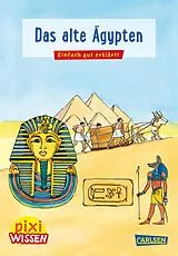 Kartonierter Einband Pixi Wissen 73: Das alte Ägypten von Monika Wittmann