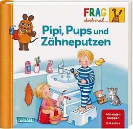Pappband Frag doch mal ... die Maus: Pipi, Pups und Zähneputzen von Petra Klose