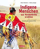 Fester Einband Indigene Menschen aus Nordamerika erzählen von Eldon Yellowhorn, Kathy Lowinger