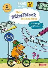 Kartonierter Einband Frag doch mal ... die Maus: Mein Rätselblock mit der Maus - Fahrzeuge und Verkehr von Alexandra Mayer
