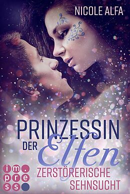 Kartonierter Einband Prinzessin der Elfen 3: Zerstörerische Sehnsucht von Nicole Alfa