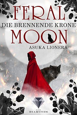 Kartonierter Einband Feral Moon 3: Die brennende Krone von Asuka Lionera