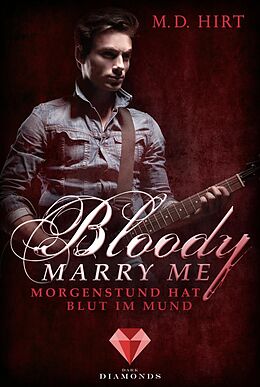 Kartonierter Einband Bloody Marry Me 4: Morgenstund hat Blut im Mund von M. D. Hirt