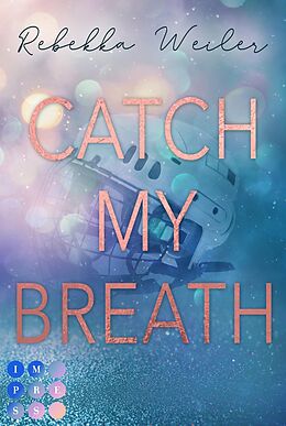 Kartonierter Einband Catch My Breath (»Catch Me«-Reihe 2) von Rebekka Weiler