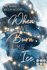 Kartonierter Einband When We Burn Like Ice von Marie Westendorf