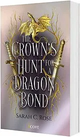 Kartonierter Einband The Crown's Hunt for a Dragon Bond von Sarah C. Rose