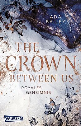 Kartonierter Einband The Crown Between Us. Royales Geheimnis (Die "Crown"-Dilogie 1) von Ada Bailey