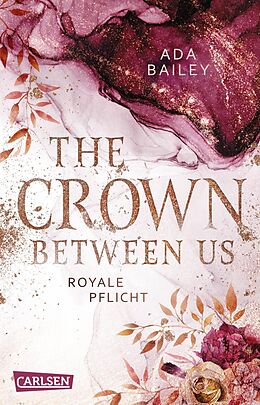 Kartonierter Einband The Crown Between Us. Royale Pflicht (Die &quot;Crown&quot;-Dilogie 2) von Ada Bailey