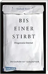 Kartonierter Einband Bis einer stirbt  Drogenszene Internet. Die Geschichte von Leyla und Josh von Isabell Beer