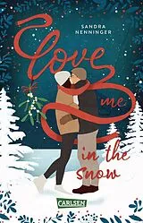 Kartonierter Einband Love Me in the Snow von Sandra Nenninger