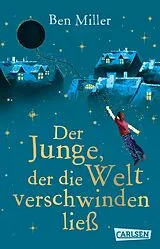 Kartonierter Einband Der Junge, der die Welt verschwinden ließ von Ben Miller