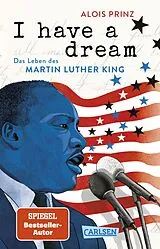 Kartonierter Einband I have a dream: Das Leben des Martin Luther King von Alois Prinz