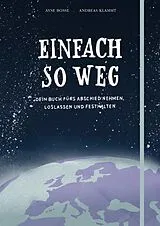 Kartonierter Einband Einfach so weg von Ayse Bosse, Andreas Klammt