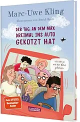 Fester Einband Der Tag, an dem Max dreimal ins Auto gekotzt hat von Marc-Uwe Kling, Astrid Henn