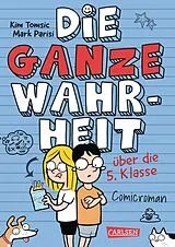Fester Einband Die ganze Wahrheit über die 5. Klasse von Kim Tomsic, Mark Parisi