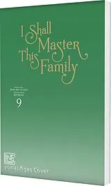 Kartonierter Einband I Shall Master This Family 9 von Original story by Kim Roah
