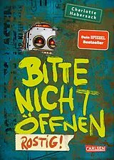 Fester Einband Bitte nicht öffnen 6: Rostig! von Charlotte Habersack